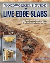 Woodworker's Guide to Live Edge Slabs, Paperback Book